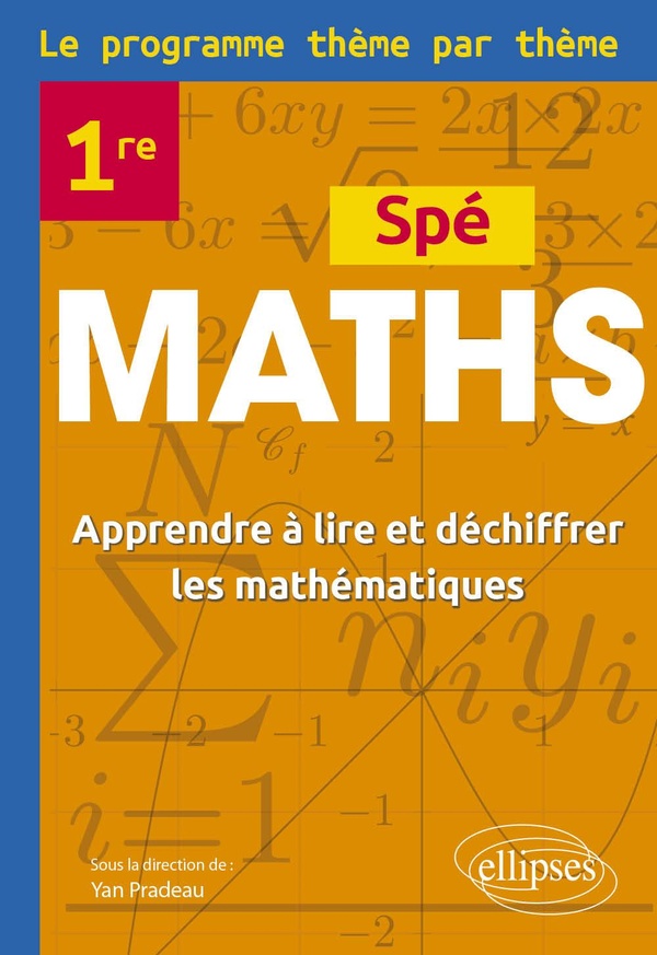 SPE MATHS PREMIERE - LE PROGRAMME THEME PAR THEME - APPRENDRE A LIRE ET DECHIFFRER LES MATHEMATIQUES