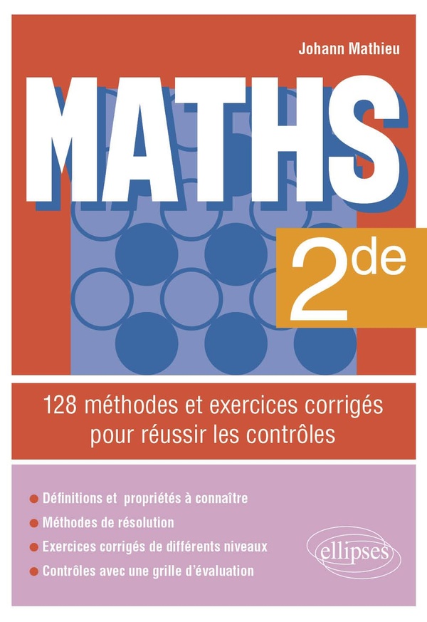 MATHS - SECONDE - 128 METHODES ET EXERCICES CORRIGES POUR REUSSIR LES CONTROLES