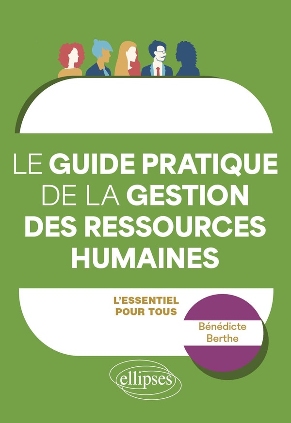 LE GUIDE PRATIQUE DE LA GESTION DES RESSOURCES HUMAINES - LESSENTIEL POUR TOUS