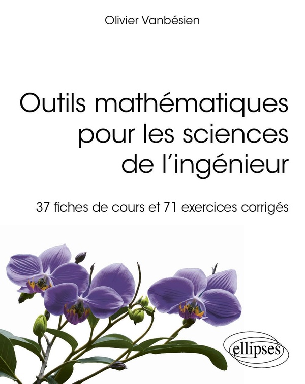 OUTILS MATHEMATIQUES POUR LES SCIENCES DE L'INGENIEUR - 37 FICHES DE COURS ET 71 EXERCICES CORRIGES