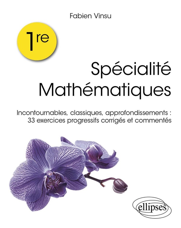 PREMIERE SPECIALITE MATHEMATIQUES - INCONTOURNABLES, CLASSIQUES, RAPPELS DE COURS : 33 EXERCICES PR