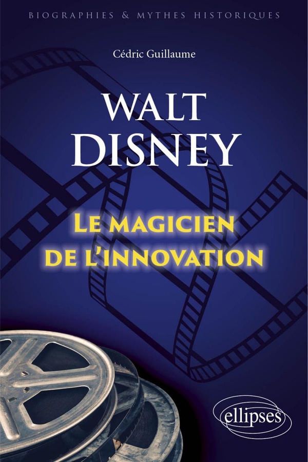 WALT DISNEY - LE MAGICIEN DE L'INNOVATION