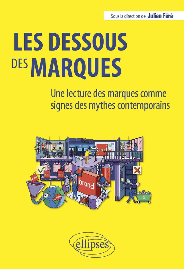 LES DESSOUS DES MARQUES - UNE LECTURE DES MARQUES COMME SIGNES DES MYTHES CONTEMPORAINS