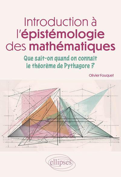 INTRODUCTION A L'EPISTEMOLOGIE DES MATHEMATIQUES - QUE SAIT-ON QUAND ON CONNAIT LE THEOREME DE PYTHA