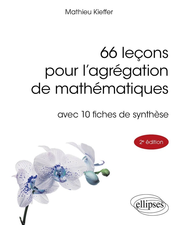 66 LECONS POUR L'AGREGATION DE MATHEMATIQUES - AVEC 10 FICHES DE SYNTHESE
