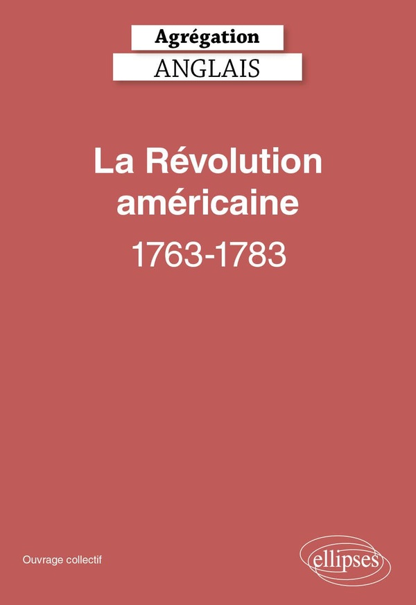 AGREGATION ANGLAIS 2026 - LA REVOLUTION AMERICAINE, 1763-1783