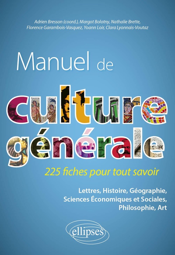 MANUEL DE CULTURE GENERALE. 225 FICHES POUR TOUT SAVOIR - LETTRES, HISTOIRE, GEOGRAPHIE, SCIENCES EC