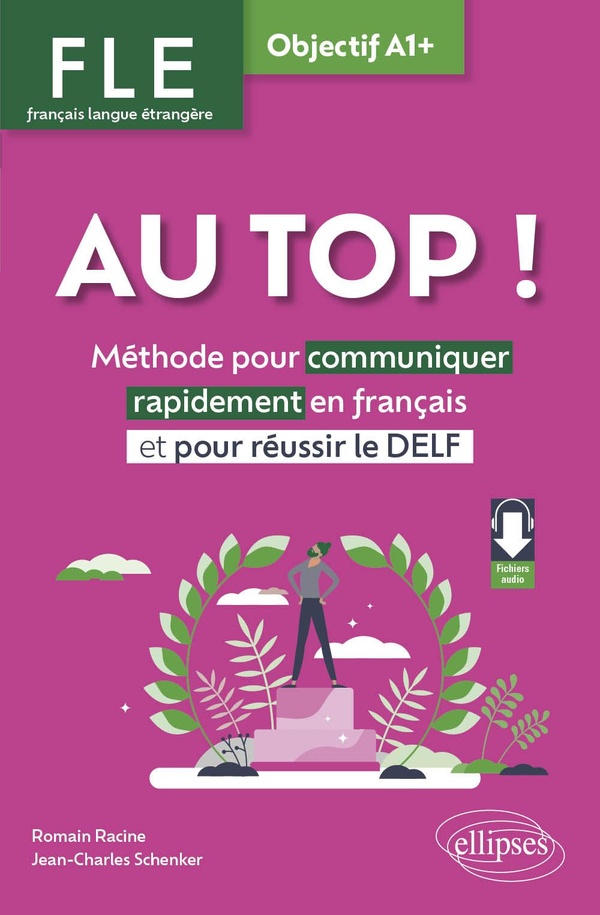 FLE. FRANCAIS LANGUE ETRANGERE. AU TOP ! OBJECTIF A1+ - METHODE POUR COMMUNIQUER RAPIDEMENT EN FRANC