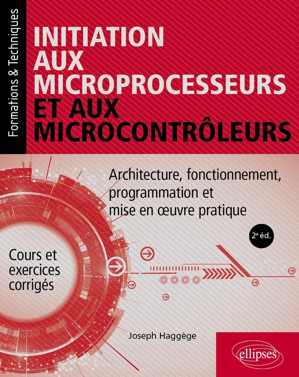 INITIATION AUX MICROPROCESSEURS ET AUX MICROCONTROLEURS - ARCHITECTURE, FONCTIONNEMENT, PROGRAMMATIO