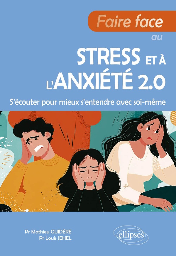 FAIRE FACE AU STRESS ET A L'ANXIETE 2.0 - S'ECOUTER POUR MIEUX S'ENTENDRE AVEC SOI-MEME