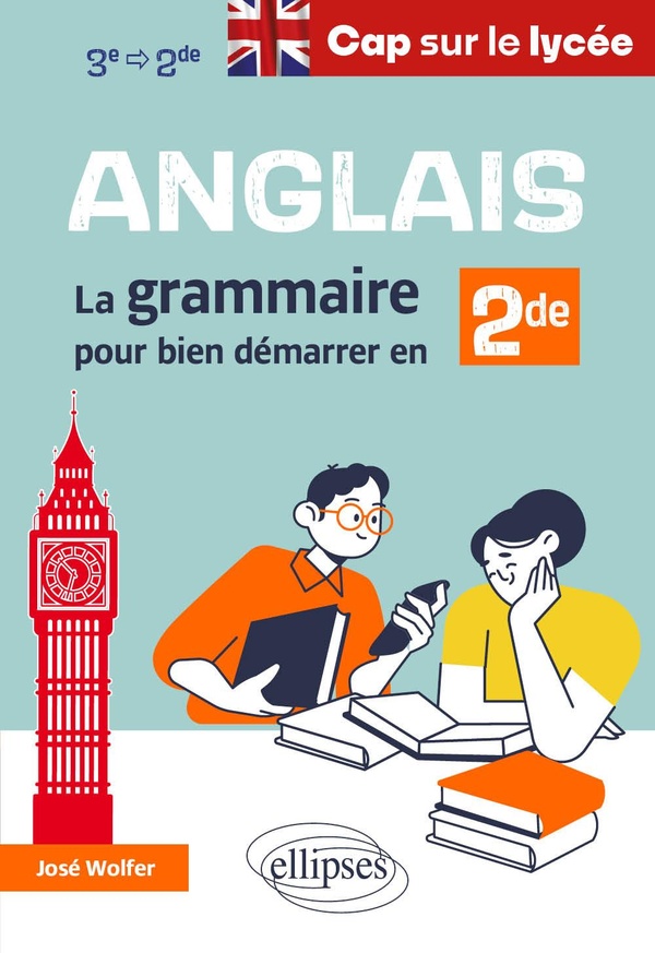 ANGLAIS - CAP SUR LE LYCEE - LA GRAMMAIRE POUR BIEN DEMARRER EN SECONDE