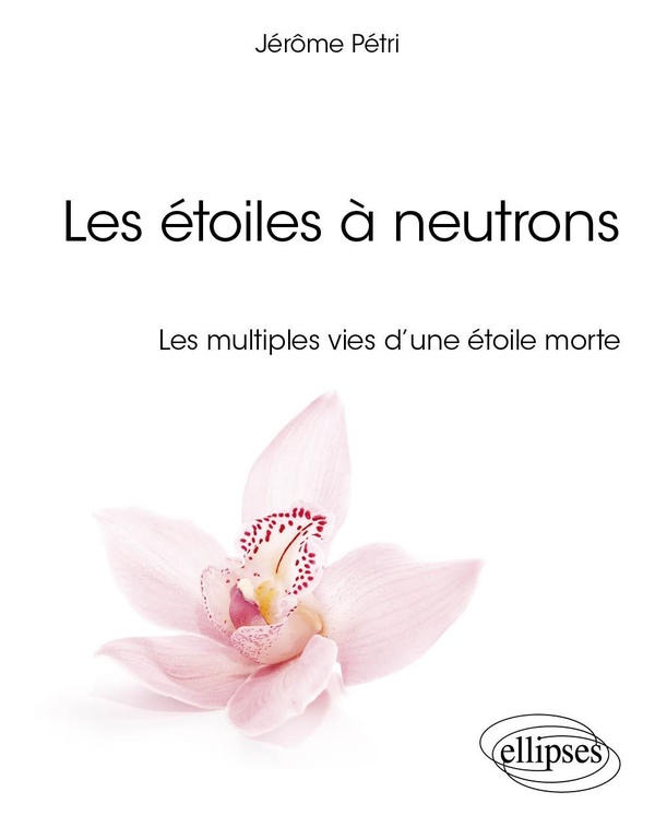 LES ETOILES A NEUTRONS - LES MULTIPLES VIES D'UNE ETOILE MORTE