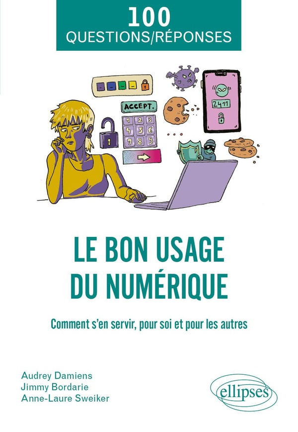 LE BON USAGE DU NUMERIQUE - COMMENT S'EN SERVIR, POUR SOI ET POUR LES AUTRES