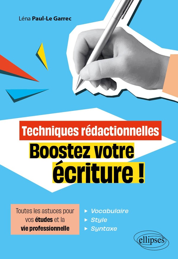 TECHNIQUES REDACTIONNELLES. BOOSTEZ VOTRE ECRITURE ! - TOUTES LES ASTUCES POUR VOS ETUDES ET LA VIE