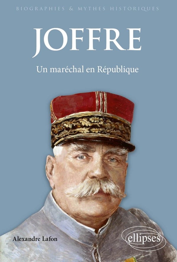 JOFFRE - UN MARECHAL EN REPUBLIQUE