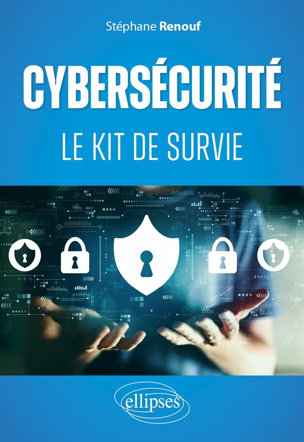 CYBERSECURITE : LE KIT DE SURVIE