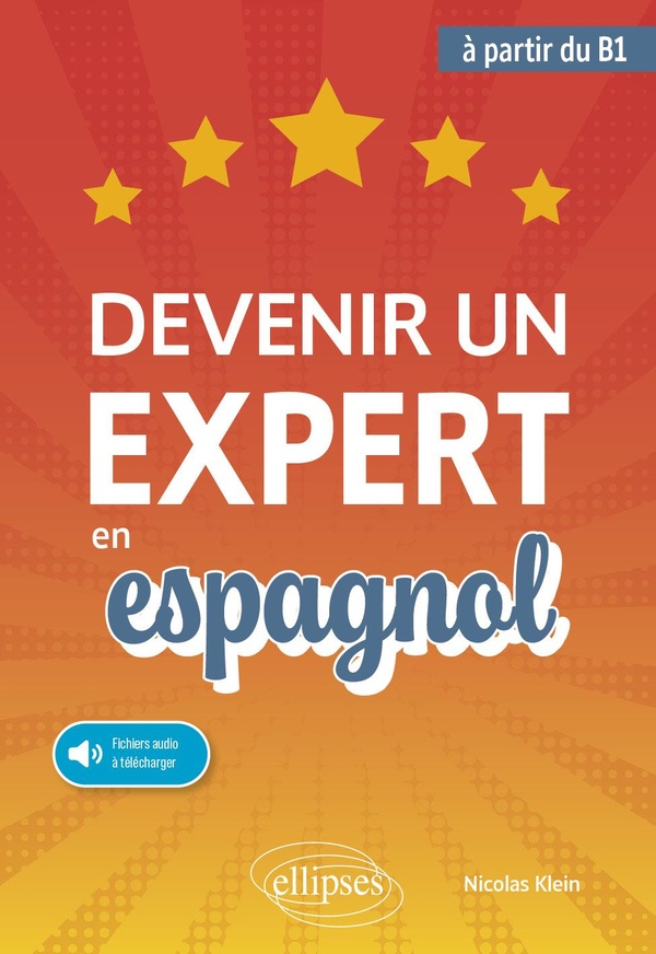 DEVENIR UN EXPERT EN ESPAGNOL - (AVEC FICHIERS AUDIO) (A PARTIR DU NIVEAU B1)
