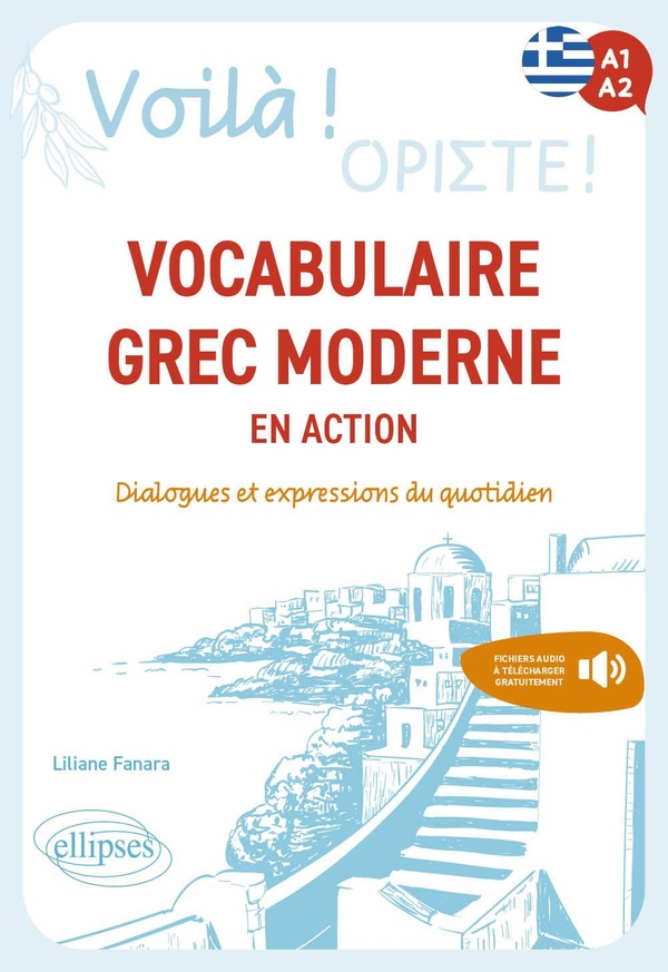 VOILA ! VOCABULAIRE GREC MODERNE EN ACTION - DIALOGUES ET EXPRESSIONS DU QUOTIDIEN. A1-A2 (AVEC FICH