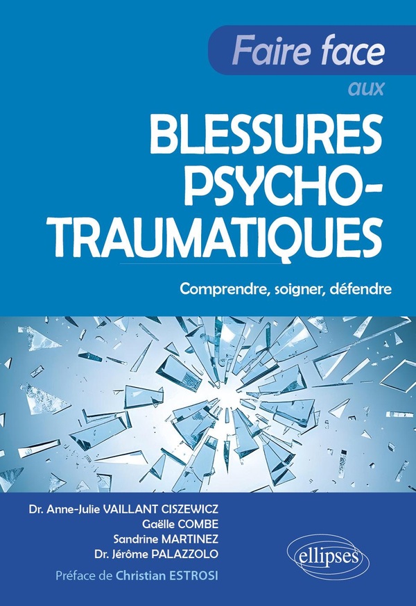 FAIRE FACE AUX BLESSURES PSYCHOTRAUMATIQUES - COMPRENDRE, SOIGNER, DEFENDRE