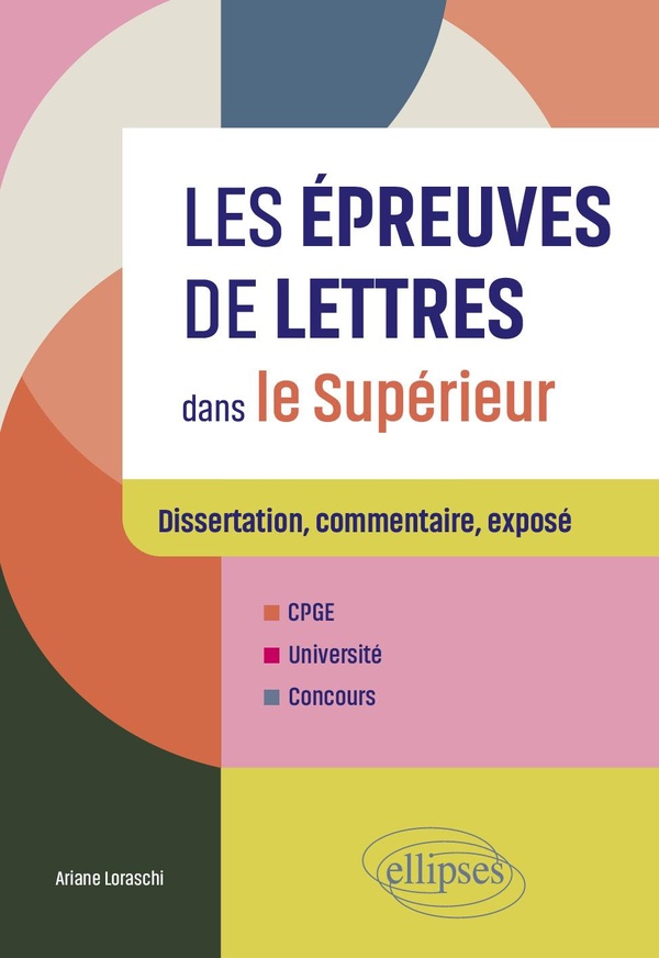 LES EPREUVES DE LETTRES DANS LE SUPERIEUR - DISSERTATION, COMMENTAIRE, EXPOSE. CPGE, UNIVERSITE, CON