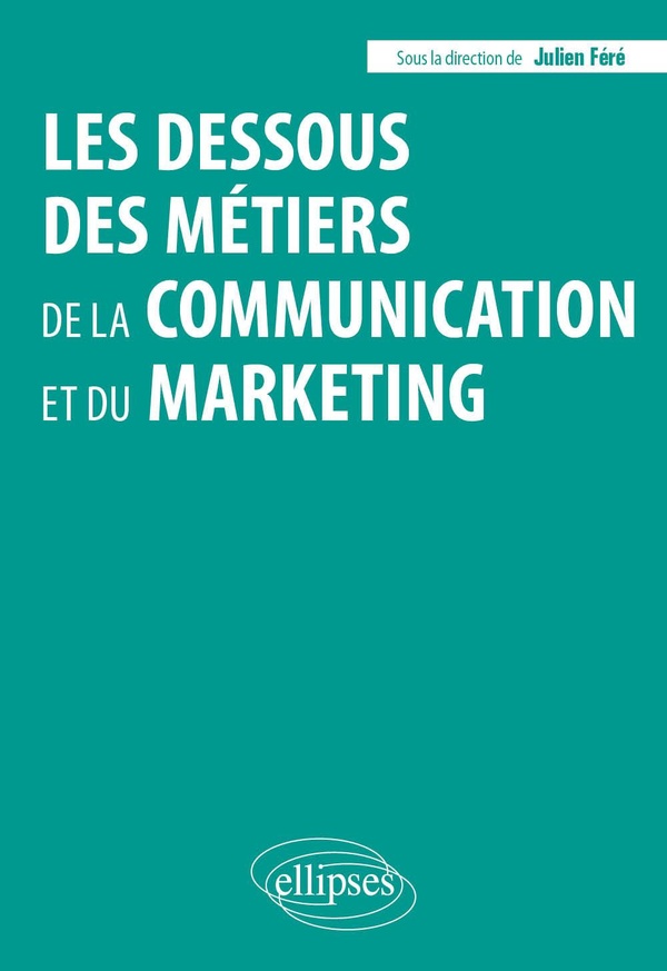 LES DESSOUS DES METIERS DE LA COMMUNICATION ET DU MARKETING