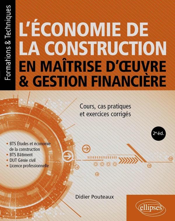 L'ECONOMIE DE LA CONSTRUCTION EN MAITRISE D'OEUVRE ET GESTION FINANCIERE - COURS, CAS PRATIQUES ET E
