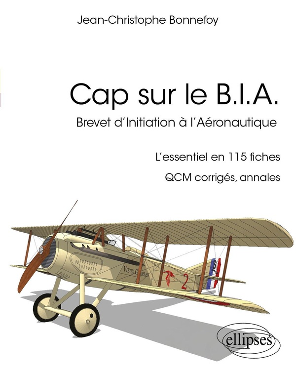 CAP SUR LE B.I.A. - L'ESSENTIEL DU BREVET D'INITIATION A L'AERONAUTIQUE EN 115 FICHES