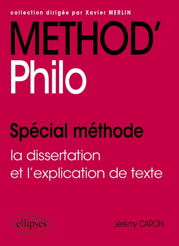 METHOD'PHILO. TERMINALE - SPECIAL METHODE : LA DISSERTATION ET L'EXPLICATION DE TEXTE