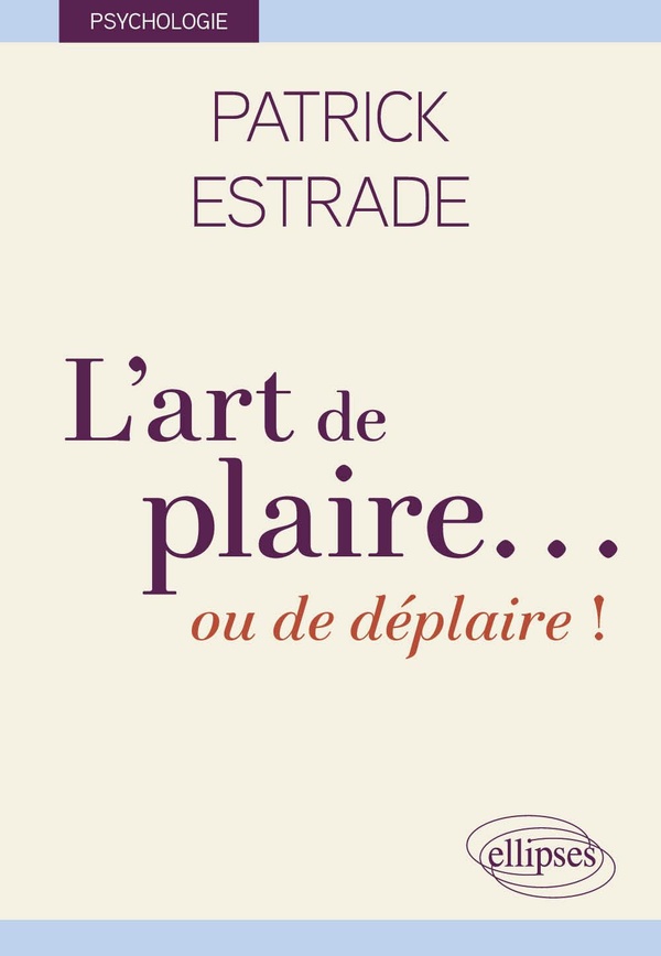 L'ART DE PLAIRE OU DE DEPLAIRE !