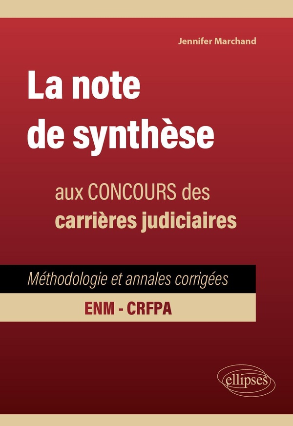 LA NOTE DE SYNTHESE AUX CONCOURS DES CARRIERES JUDICIAIRES - METHODOLOGIE ET ANNALES CORRIGEES