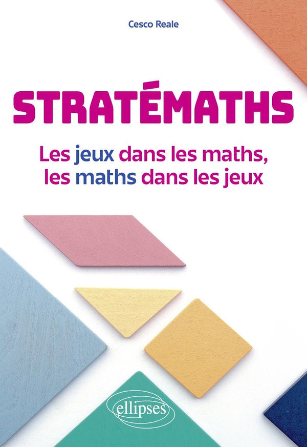 STRATEMATHS - LES JEUX DANS LES MATHS, LES MATHS DANS LES JEUX