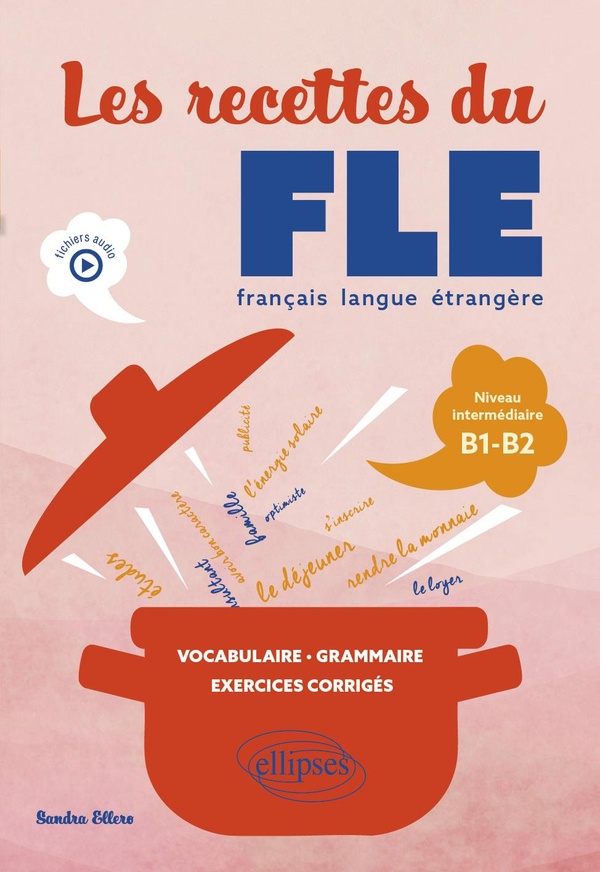 LES RECETTES DU FLE (FRANCAIS LANGUE ETRANGERE) - VOCABULAIRE, GRAMMAIRE, EXERCICES CORRIGES - NIVEA
