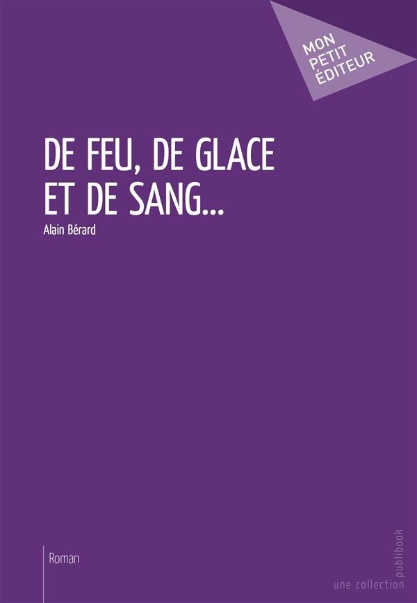 DE FEU, DE GLACE ET DE SANG...