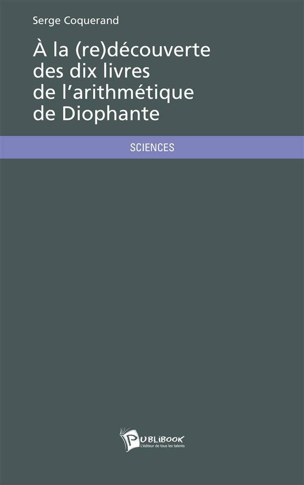 A LA (RE)DECOUVERTE DES DIX LIVRES DE L'ARITHMETIQUE DE DIOPHANTE