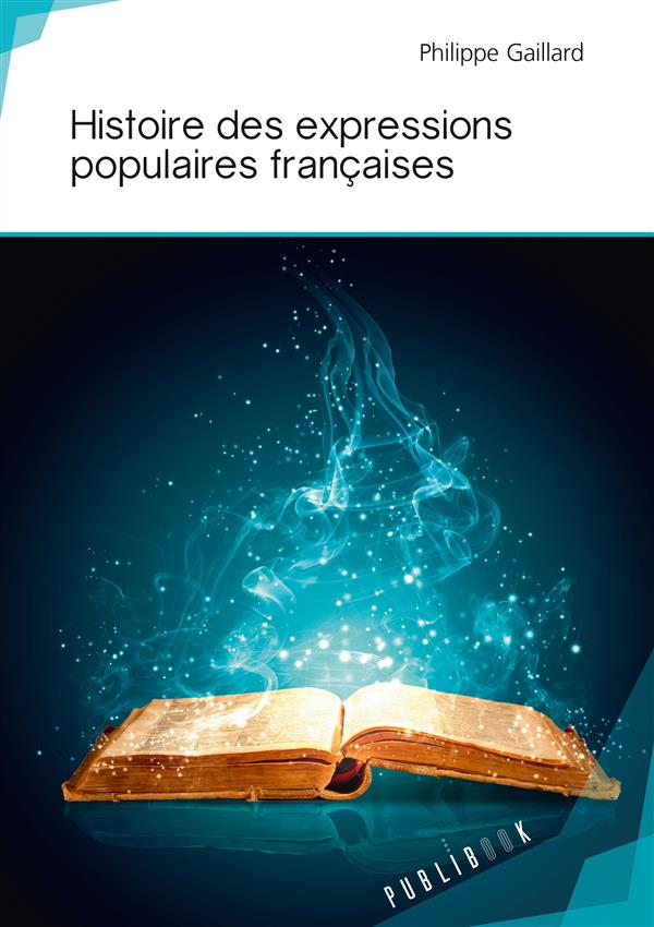 HISTOIRE DES EXPRESSIONS POPULAIRES FRANCAISES