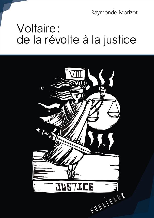 VOLTAIRE : DE LA REVOLTE A LA JUSTICE