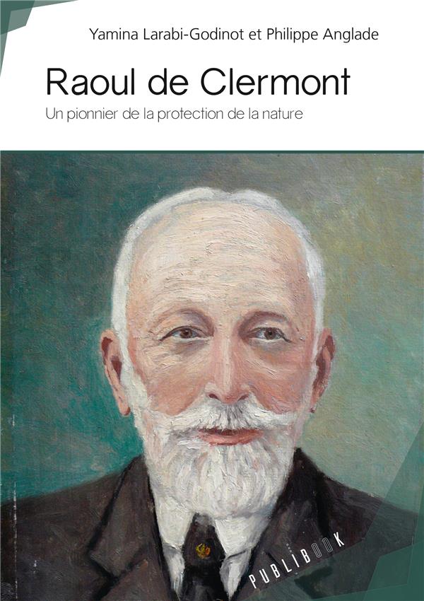 RAOUL DE CLERMONT - UN PIONNIER DE LA PROTECTION DE LA NATURE