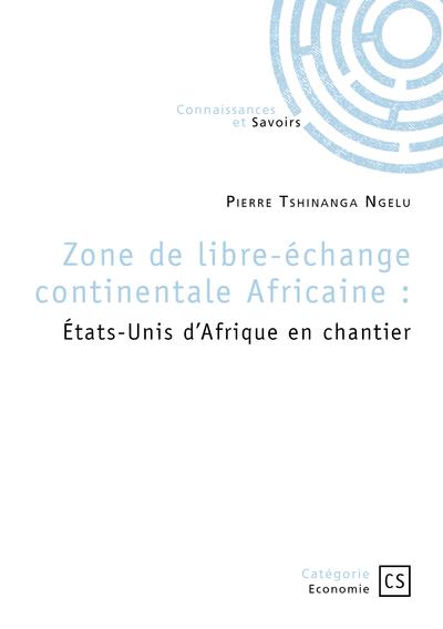 ZONE DE LIBRE-ECHANGE CONTINENTALE AFRICAINE - ETATS-UNIS D AFRIQUE EN CHANTIER