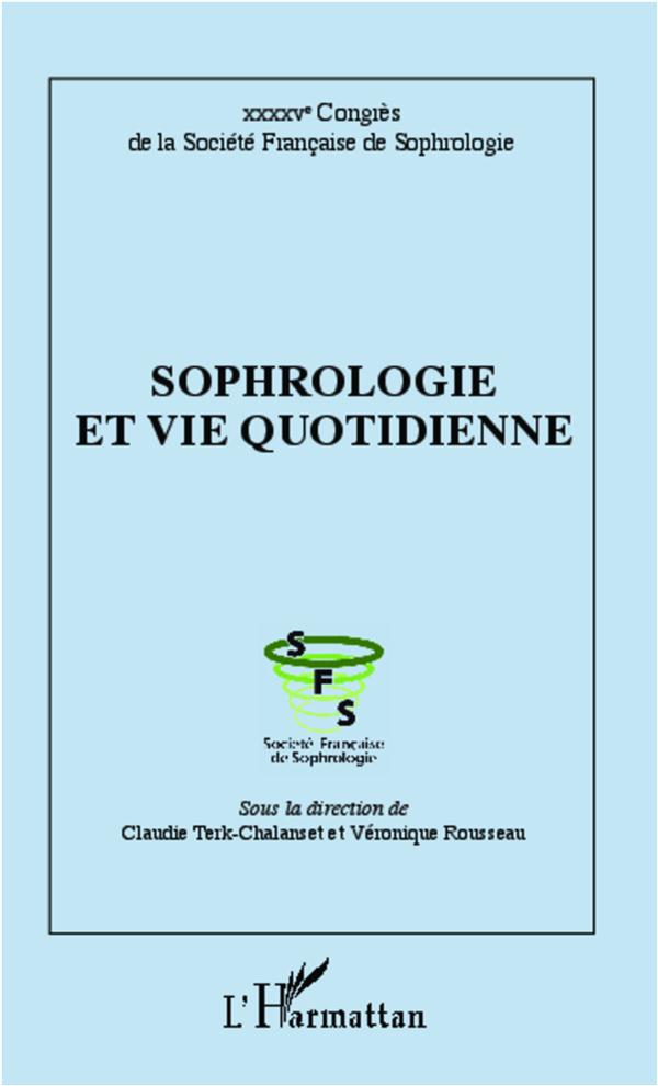 SOPHROLOGIE ET VIE QUOTIDIENNE - XXXXVE CONGRES DE LA SOCIETE FRANCAISE DE SOPHROLOGIE