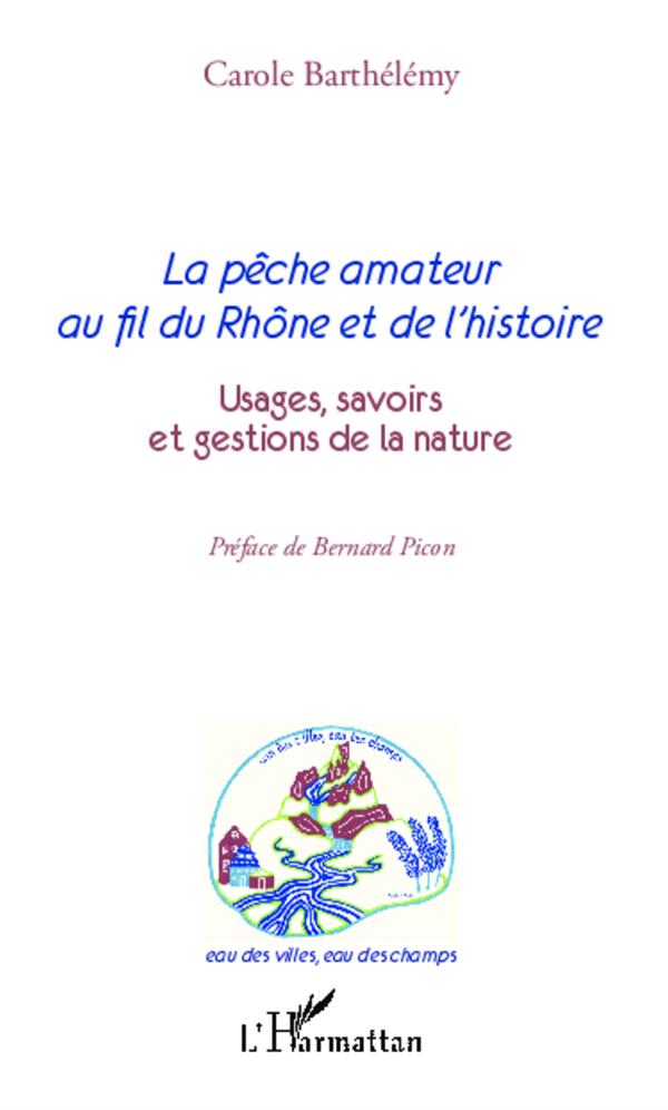 LA PECHE AMATEUR AU FIL DU RHONE ET DE L'HISTOIRE - USAGES, SAVOIRS ET GESTIONS DE LA NATURE