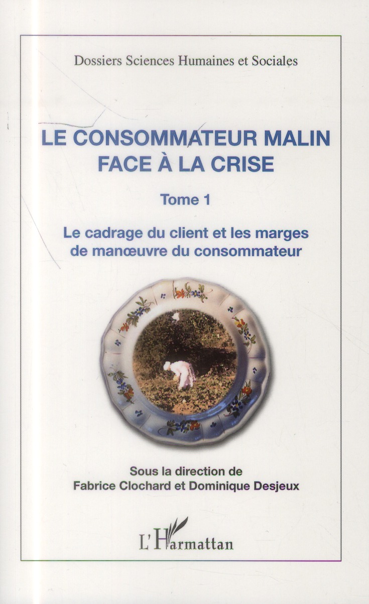 LE CONSOMMATEUR MALIN FACE A LA CRISE (TOME 1) - LE CADRAGE DU CLIENT ET LES MARGES DE MANOEUVRE DU