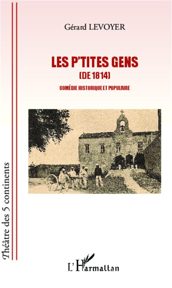 LES P'TITES GENS (DE 1814) - COMEDIE HISTORIQUE ET POPULAIRE