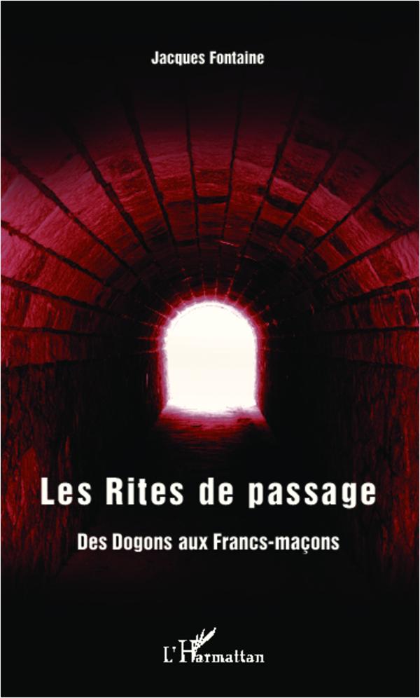 LES RITES DE PASSAGE - DES DOGONS AUX FRANCS-MACONS