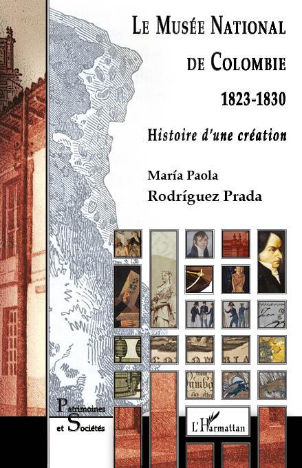MUSEE NATIONAL DE COLOMBIE - 1823-1830 - HISTOIRE D'UNE CREATION