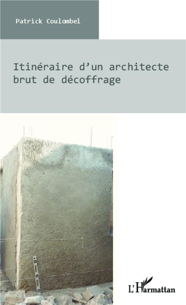 ITINERAIRE D'UN ARCHITECTE BRUT DE DECOFFRAGE