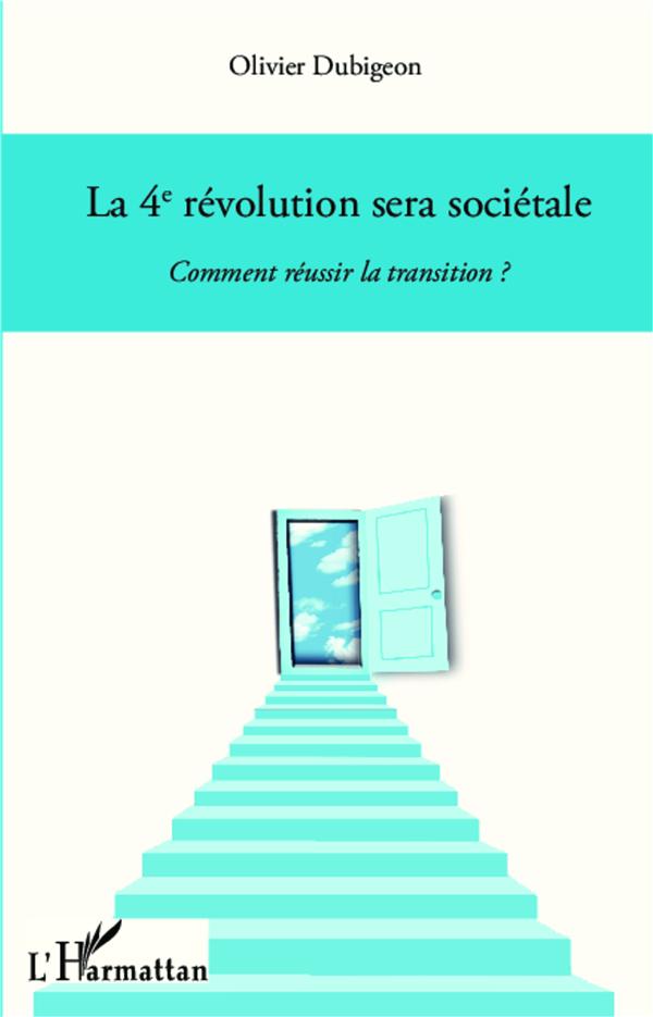 LA 4E REVOLUTION SERA SOCIETALE - COMMENT REUSSIR LA TRANSITION ?
