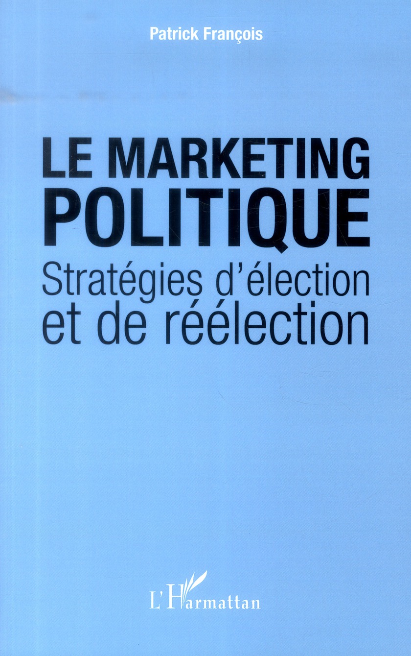LE MARKETING POLITIQUE - STRATEGIES D'ELECTION ET DE REELECTION