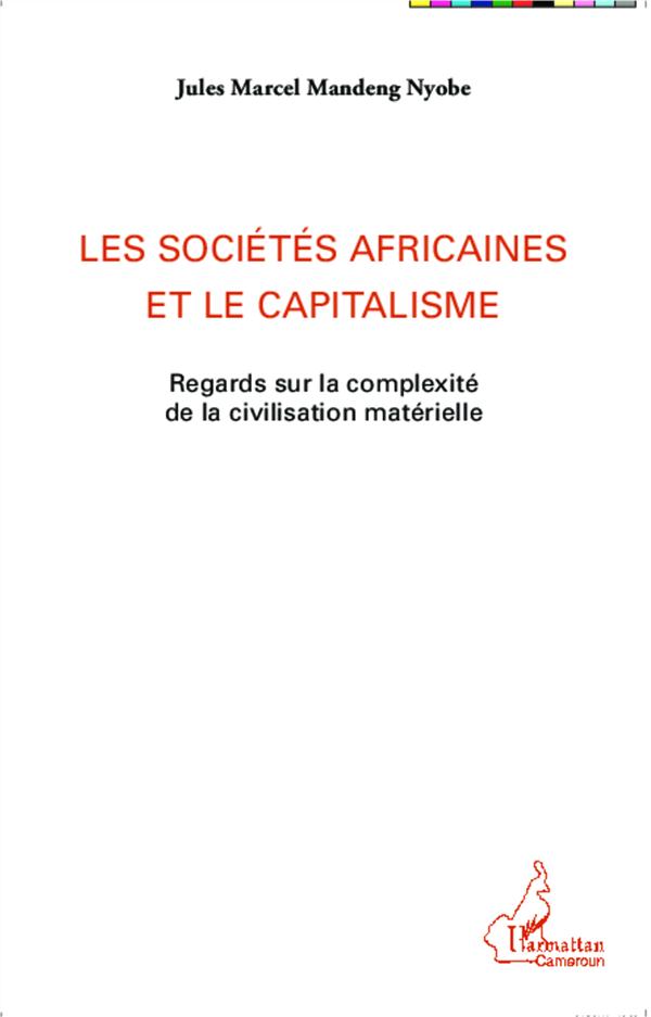LES SOCIETES AFRICAINES ET LE CAPITALISME - REGARDS SUR LA COMPLEXITE DE LA CIVILISATION MATERIELLE