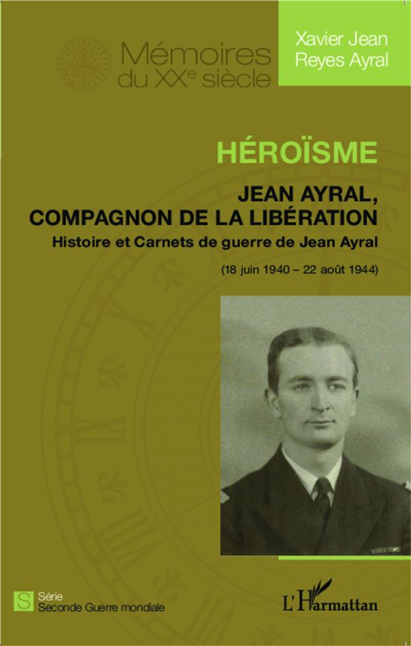 HEROISME - JEAN AYRAL, COMPAGNON DE LA LIBERATION - HISTOIRE ET CARNETS DE GUERRE DE JEAN AYRAL (18