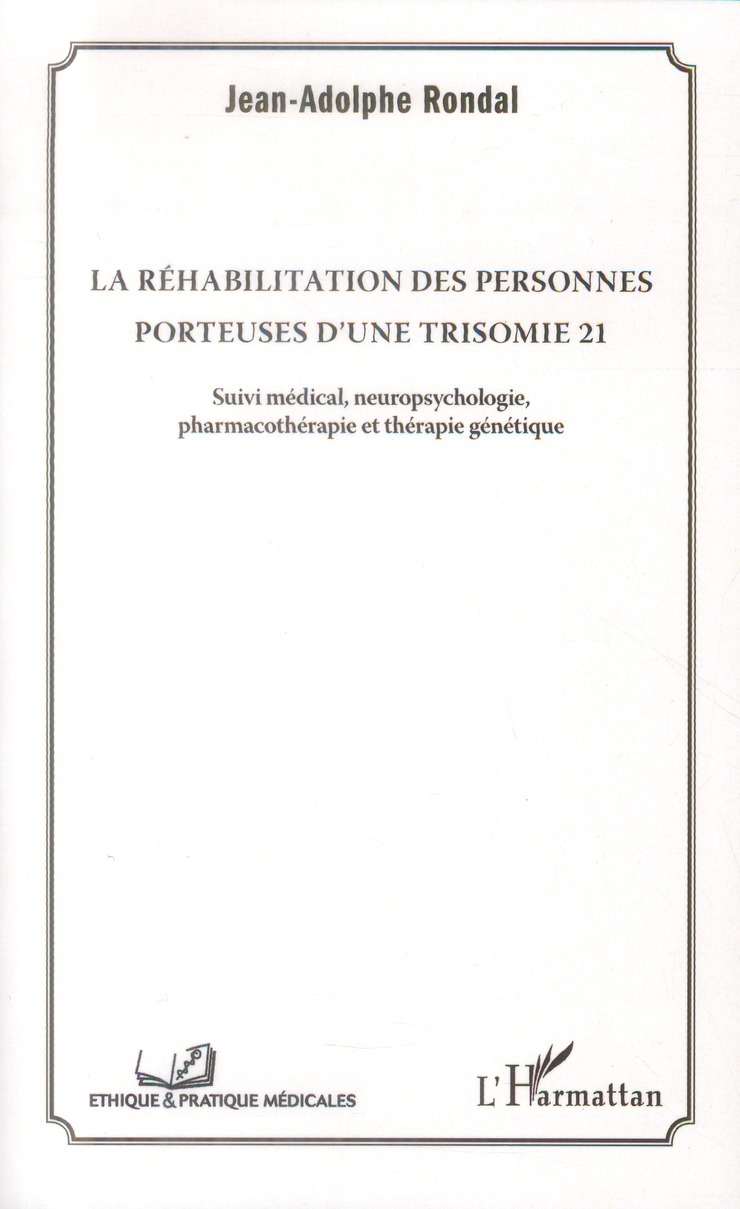 LA REHABILITATION DES PERSONNES PORTEUSES D'UNE TRISOMIE 21 - SUIVI MEDICAL, NEUROPSYCHOLOGIE, PHARM